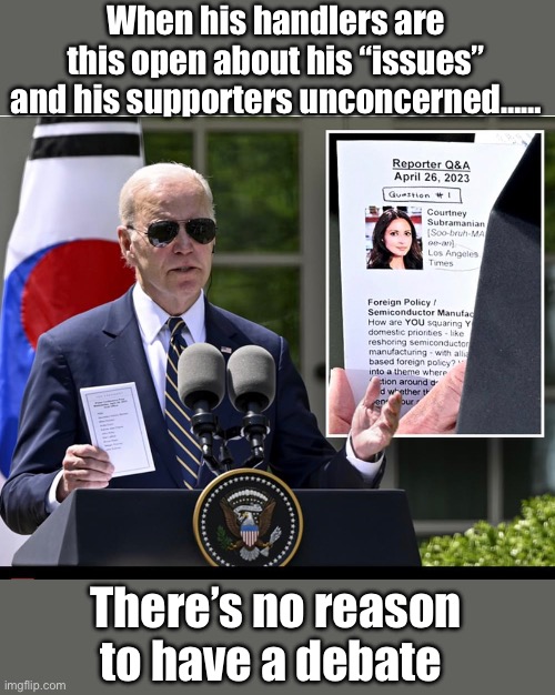 Cheat sheet joe | When his handlers are this open about his “issues” and his supporters unconcerned……; There’s no reason to have a debate | image tagged in politics lol,memes | made w/ Imgflip meme maker
