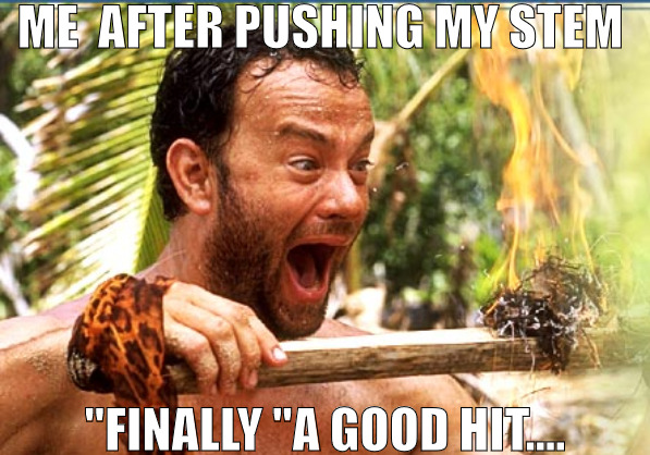 THE GOOD CANDY | ME  AFTER PUSHING MY STEM; "FINALLY "A GOOD HIT.... | image tagged in memes,castaway fire | made w/ Imgflip meme maker