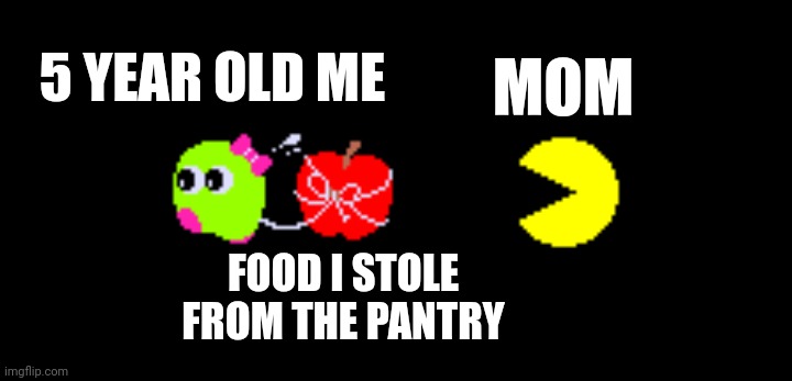 Childhood mischief | MOM; 5 YEAR OLD ME; FOOD I STOLE FROM THE PANTRY | image tagged in pac and pal,pac-man,childhood,toddler,children,memories | made w/ Imgflip meme maker