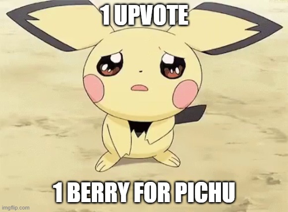 Sad pichu | 1 UPVOTE; 1 BERRY FOR PICHU | image tagged in sad pichu | made w/ Imgflip meme maker