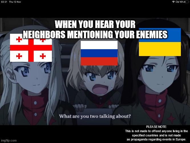 In Pravda, conversations hear Katyusha! | WHEN YOU HEAR YOUR NEIGHBORS MENTIONING YOUR ENEMIES; PLEASE NOTE:
This is not made to offend anyone living in the specified countries and is not made as propaganda regarding events in Europe. | image tagged in what are you two taking about | made w/ Imgflip meme maker