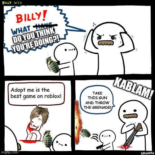 Billy what have you done?! | image tagged in billy what have you done,roblox | made w/ Imgflip meme maker