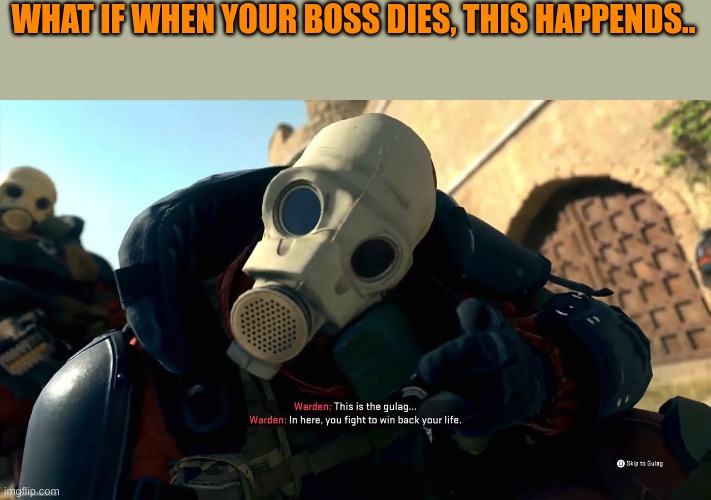 comment who your boss is going against | WHAT IF WHEN YOUR BOSS DIES, THIS HAPPENDS.. | made w/ Imgflip meme maker