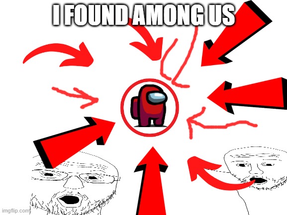 I FOUND AMONGUS | I FOUND AMONG US | image tagged in blank white template | made w/ Imgflip meme maker