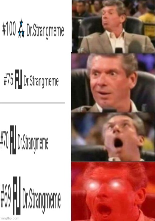 I'm legally obligated to make this meme | image tagged in mr mcmahon reaction,69,drstrangmeme | made w/ Imgflip meme maker