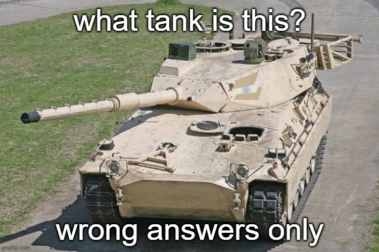 what tank is this? wrong answers only | made w/ Imgflip meme maker