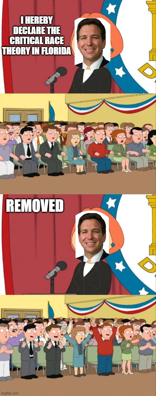 Ron DeSantis removing this theory... from school (2023 throwback) | I HEREBY DECLARE THE CRITICAL RACE THEORY IN FLORIDA; REMOVED | image tagged in lois griffin family guy,ron desantis | made w/ Imgflip meme maker