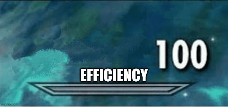 Skyrim 100 Blank | EFFICIENCY | image tagged in skyrim 100 blank | made w/ Imgflip meme maker