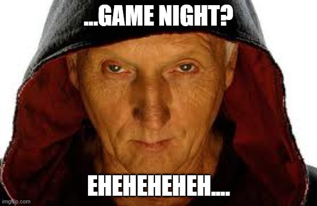 Game Night | ...GAME NIGHT? EHEHEHEHEH.... | image tagged in memes,saw fulla,game night | made w/ Imgflip meme maker