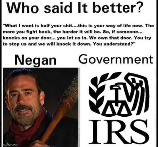 IRS or Negan? | image tagged in walking dead negan,democrats,government | made w/ Imgflip meme maker