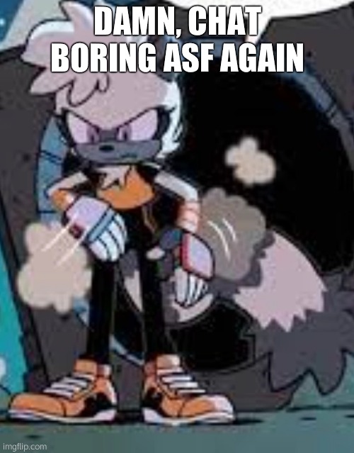 Tangle annoyed | DAMN, CHAT BORING ASF AGAIN | image tagged in tangle annoyed | made w/ Imgflip meme maker