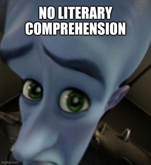 POV: you admire Patrick Bateman | NO LITERARY COMPREHENSION | image tagged in megamind no bitches | made w/ Imgflip meme maker