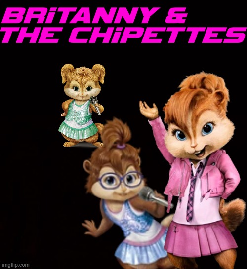 Brittany and the Chipettes :) | image tagged in wide black blank meme template,memes,dank memes,alvin and the chipmunks,the chipettes,brittany and the chipettes | made w/ Imgflip meme maker