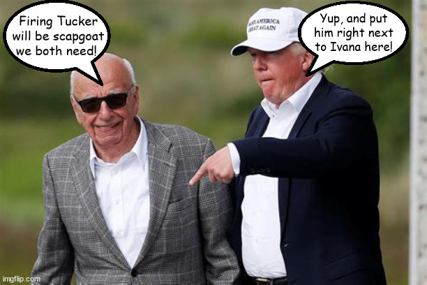 Rupert & Trump at the 20th Hole.. | Yup, and put him right next to Ivana here! Firing Tucker will be scapgoat we both need! | image tagged in tucker carlson,rupert murdoc,donald trump,bedminster,buried,scapegoat | made w/ Imgflip meme maker