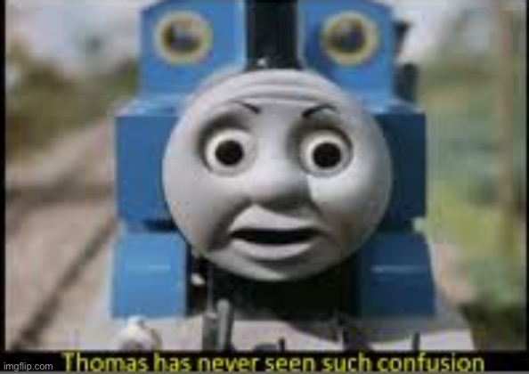 image tagged in thomas has never seen such confusion | made w/ Imgflip meme maker