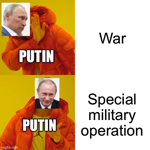 War according to Putin | War; PUTIN; Special military operation; PUTIN | image tagged in memes,drake hotline bling | made w/ Imgflip meme maker