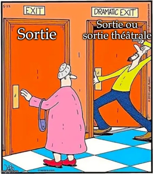 Sortie | Sortie ou sortie théâtrale; Sortie | image tagged in exit,drama,leave | made w/ Imgflip meme maker