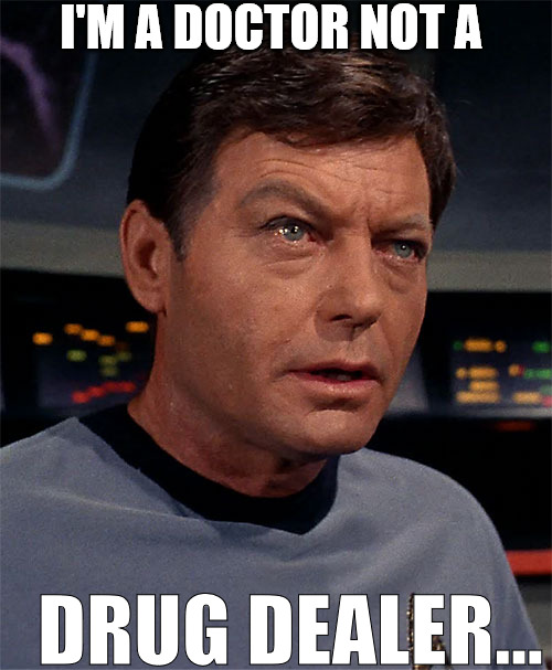 THEY GOT ME CONFUSED | I'M A DOCTOR NOT A; DRUG DEALER... | image tagged in i'm a doctor not a,star trek | made w/ Imgflip meme maker