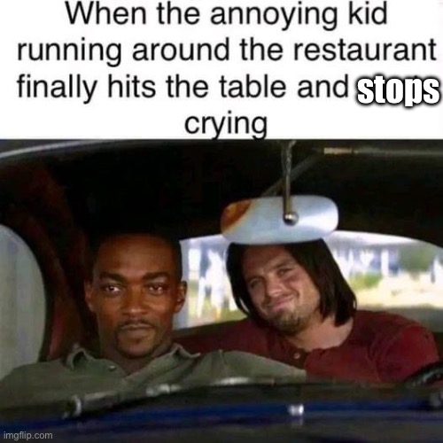 Crying kid | stops | image tagged in kid,annoying kid,restaurant,crying | made w/ Imgflip meme maker