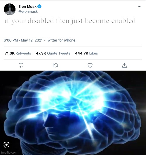 Elon Musk Coming In Clutch With The Big Brain Plays | if your disabled then just become enabled | image tagged in elon musk blank tweet | made w/ Imgflip meme maker