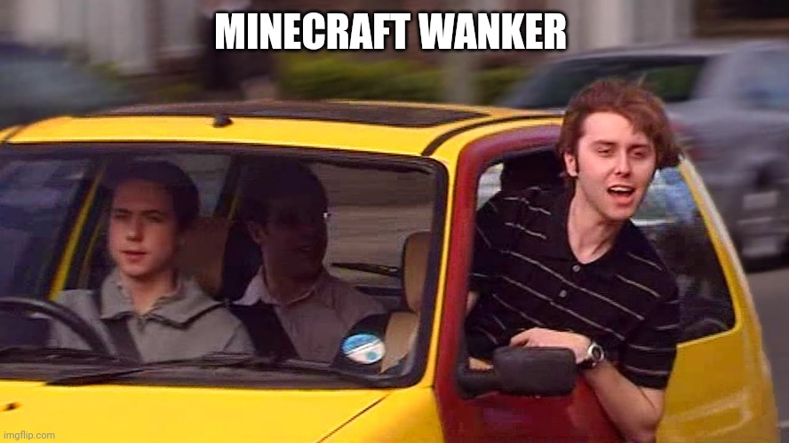 bus wankers | MINECRAFT WANKER | image tagged in bus wankers | made w/ Imgflip meme maker