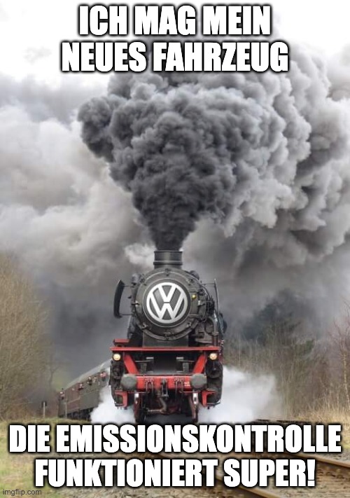 Volkswagen Diesel | ICH MAG MEIN NEUES FAHRZEUG; DIE EMISSIONSKONTROLLE FUNKTIONIERT SUPER! | image tagged in volkswagen diesel | made w/ Imgflip meme maker