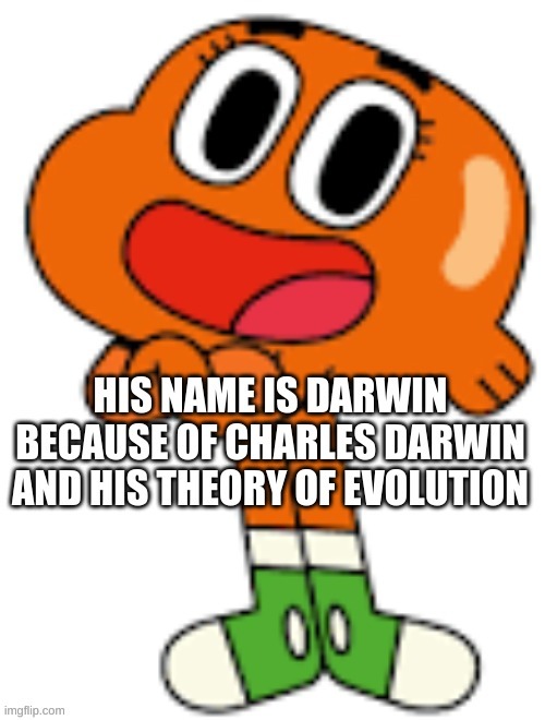 image tagged in the amazing world of gumball,darwin watterson,charles darwin | made w/ Imgflip meme maker