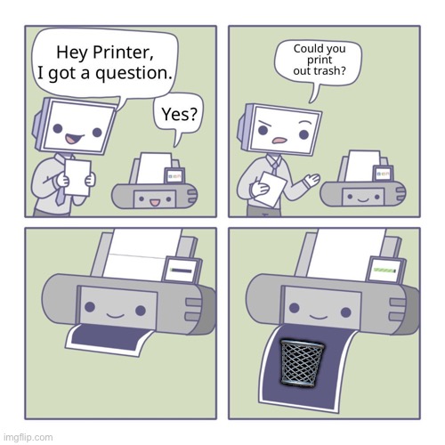 Hey Printer | 🗑 | image tagged in hey printer | made w/ Imgflip meme maker