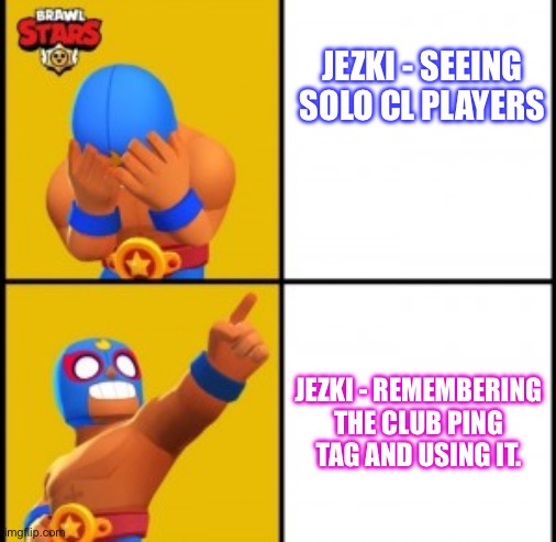 The use of pings | JEZKI - SEEING SOLO CL PLAYERS; JEZKI - REMEMBERING THE CLUB PING TAG AND USING IT. | image tagged in brawl stars | made w/ Imgflip meme maker
