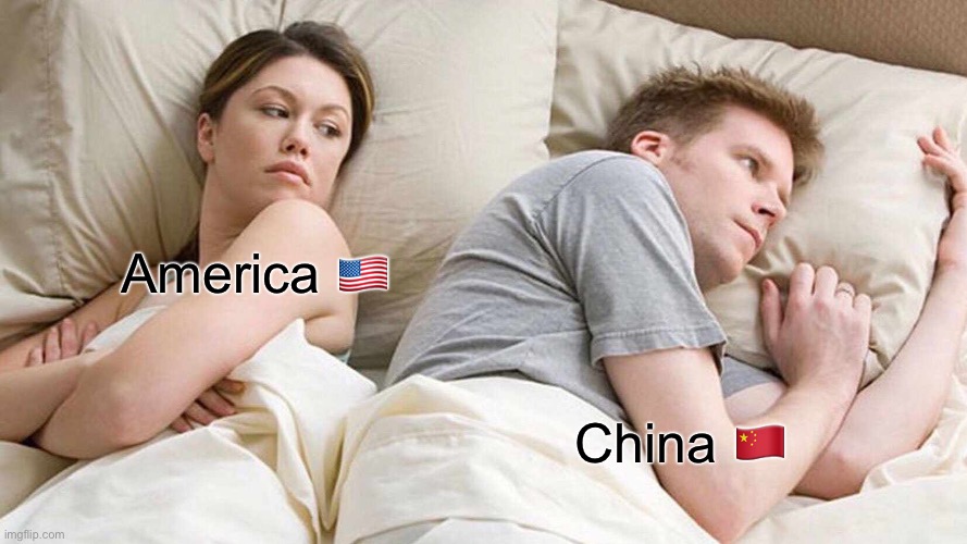 I Bet He's Thinking About Other Women | America 🇺🇸; China 🇨🇳 | image tagged in memes,i bet he's thinking about other women | made w/ Imgflip meme maker