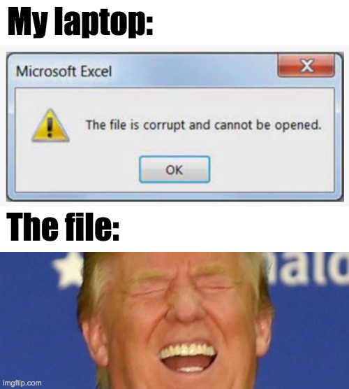 Thanks to alf_  ( : | My laptop:; The file: | image tagged in trump laughing,corruption | made w/ Imgflip meme maker