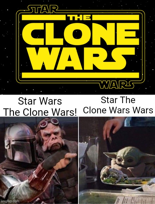 Why is it like that though | Star The Clone Wars Wars; Star Wars The Clone Wars! | image tagged in the clone wars logo,mandalorian yelling at baby yoda,clone wars,logo,you had one job | made w/ Imgflip meme maker