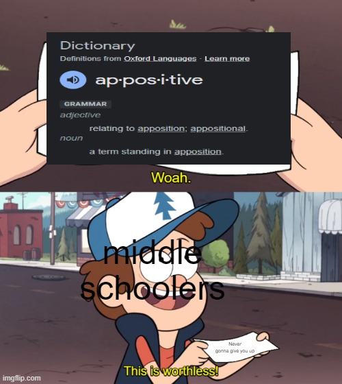 A Term Standing in Apposition | middle schoolers; Never gonna give you up | image tagged in this is worthless,school,thanks | made w/ Imgflip meme maker