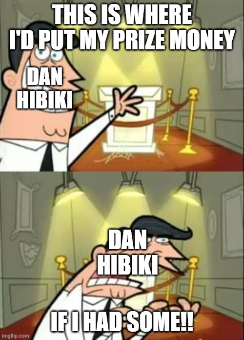 This Is Where I'd Put My Trophy If I Had One Meme | THIS IS WHERE I'D PUT MY PRIZE MONEY; DAN HIBIKI; DAN HIBIKI; IF I HAD SOME!! | image tagged in memes,this is where i'd put my trophy if i had one,street fighter,dan hibiki | made w/ Imgflip meme maker