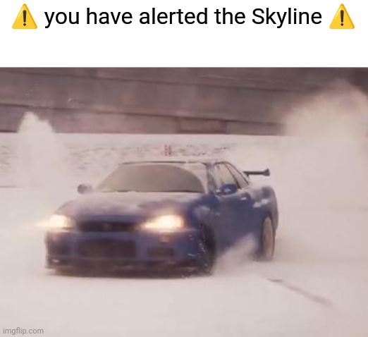 Snow and skyline | ⚠️ you have alerted the Skyline ⚠️ | image tagged in snow and skyline | made w/ Imgflip meme maker