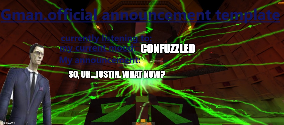 I feel like we're in the dark right now. | CONFUZZLED; SO, UH...JUSTIN. WHAT NOW? | made w/ Imgflip meme maker
