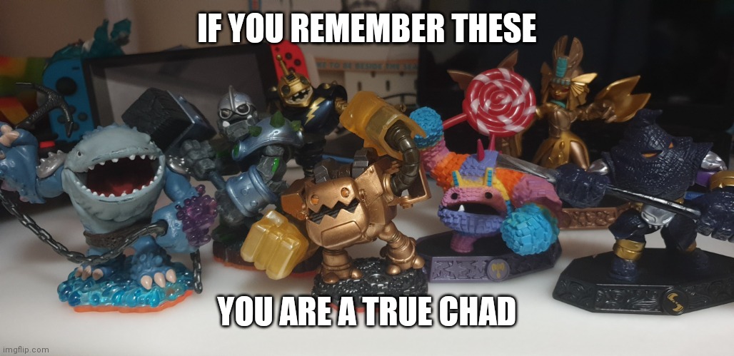 Nostalgia, anyone? | IF YOU REMEMBER THESE; YOU ARE A TRUE CHAD | image tagged in nostalgia anyone | made w/ Imgflip meme maker