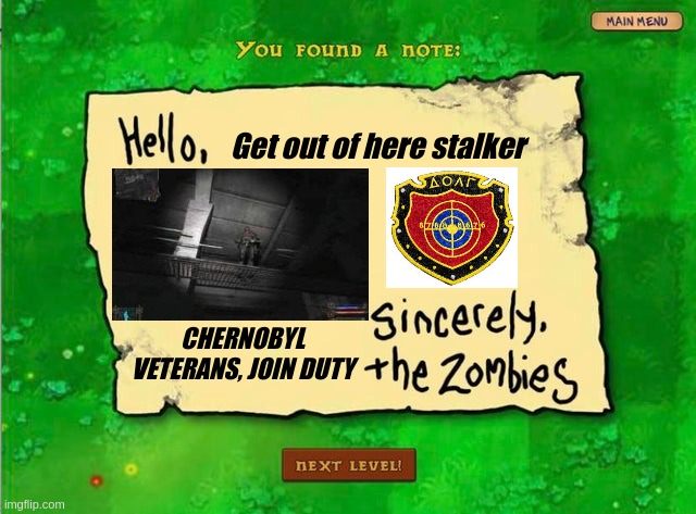 Letter From The Zombies | Get out of here stalker; CHERNOBYL VETERANS, JOIN DUTY | image tagged in letter from the zombies,get out of here stalker,shadow of chernobyl,stalker,stalker shadow of chernobyl,chernobyl | made w/ Imgflip meme maker