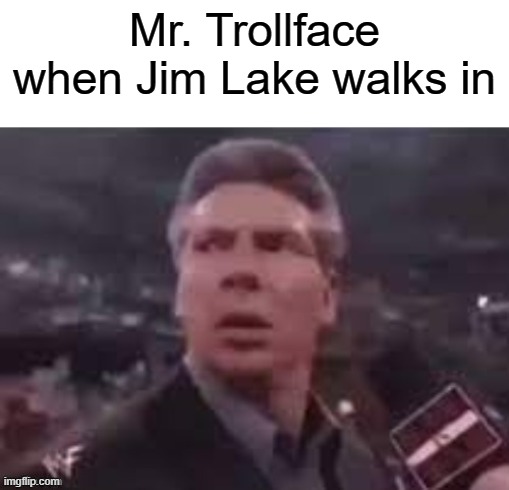 He is literally the Trollhunter | Mr. Trollface when Jim Lake walks in | image tagged in x when x walks in,troll face,trollhunters | made w/ Imgflip meme maker