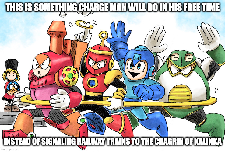 Charge Man in His Free Time | THIS IS SOMETHING CHARGE MAN WILL DO IN HIS FREE TIME; INSTEAD OF SIGNALING RAILWAY TRAINS TO THE CHAGRIN OF KALINKA | image tagged in chargeman,ringman,toadman,megaman,memes,kalinka cossack | made w/ Imgflip meme maker