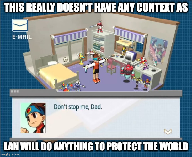 No Context Scene in Network Transmission | THIS REALLY DOESN'T HAVE ANY CONTEXT AS; LAN WILL DO ANYTHING TO PROTECT THE WORLD | image tagged in megaman,megaman battle network,lan hikari,memes | made w/ Imgflip meme maker