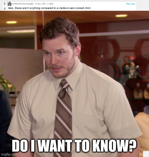 DO I WANT TO KNOW? | DO I WANT TO KNOW? | image tagged in memes,afraid to ask andy | made w/ Imgflip meme maker