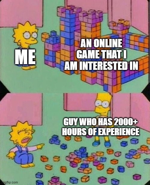 Lisa Block Tower | AN ONLINE GAME THAT I AM INTERESTED IN; ME; GUY WHO HAS 2000+ HOURS OF EXPERIENCE | image tagged in lisa block tower,gaming,meme,memes | made w/ Imgflip meme maker