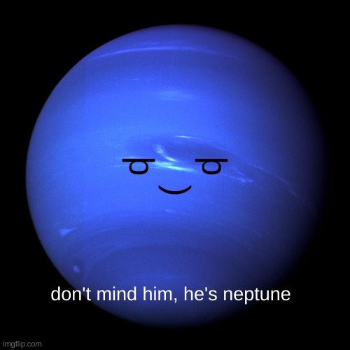 Neptune | þ
     )
þ; don't mind him, he's neptune | image tagged in neptune | made w/ Imgflip meme maker