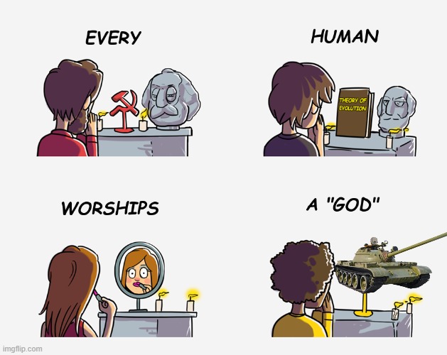Every human worships a "god" | image tagged in every human worships a god | made w/ Imgflip meme maker
