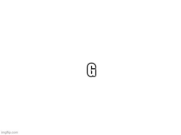 another g? | made w/ Imgflip meme maker