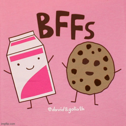 Milk cookie best friends | image tagged in milk cookie best friends | made w/ Imgflip meme maker