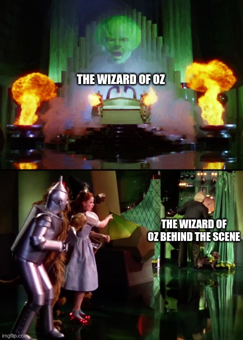 the wizard of oz behind the scene is a nightmare | THE WIZARD OF OZ; THE WIZARD OF OZ BEHIND THE SCENE | image tagged in wizard of oz - man behind the curtain | made w/ Imgflip meme maker
