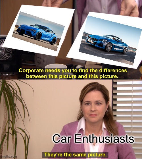 BMW Supra lol | Car Enthusiasts | image tagged in memes,they're the same picture | made w/ Imgflip meme maker