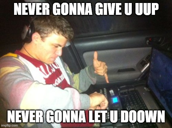 This Is How We Roll | NEVER GONNA GIVE U UUP; NEVER GONNA LET U DOOWN | image tagged in memes,douchebag dj,rick roll,rick rolled | made w/ Imgflip meme maker